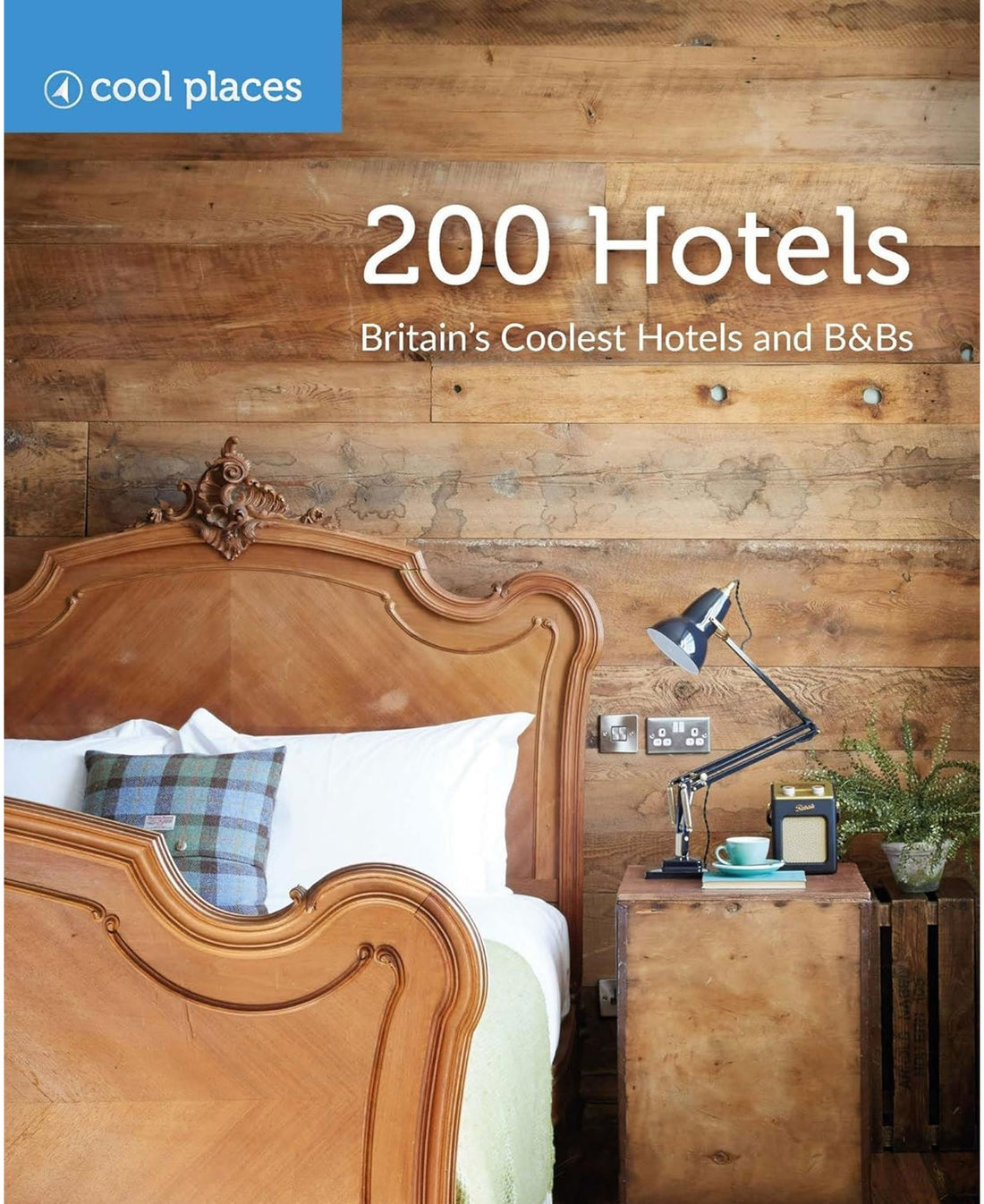 200 Hotels: Britains Coolest Hotels and B&amp;Bs