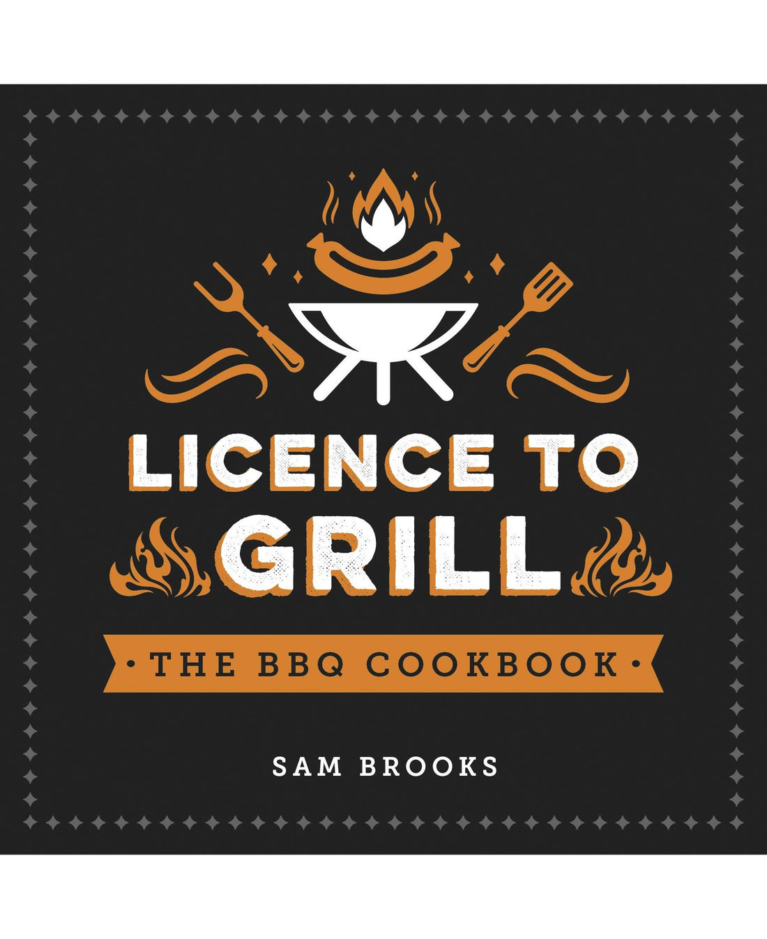 Licence To Grill by Sam Brooks