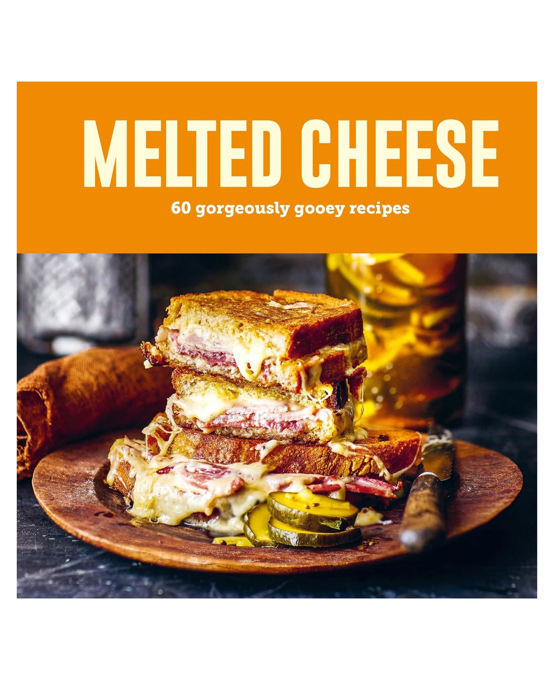 Melted Cheese: 60 Gorgeously Gooey Recipes (HB)