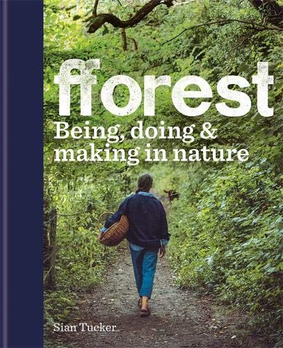 Fforest: Being Doing and Making in Nature by Sian Tucker